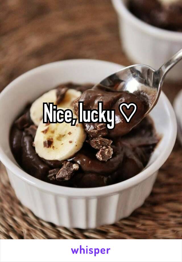 Nice, lucky ♡