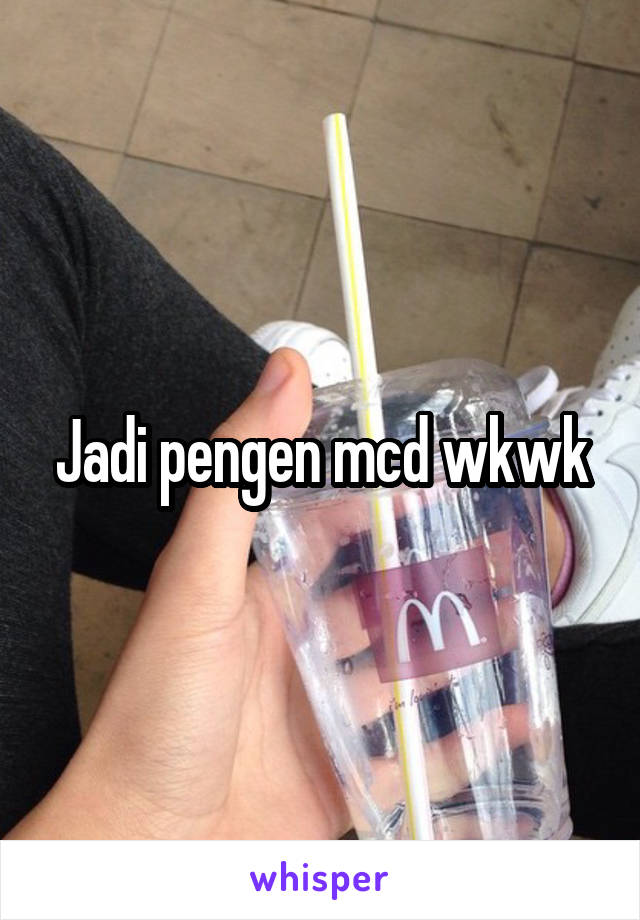 Jadi pengen mcd wkwk