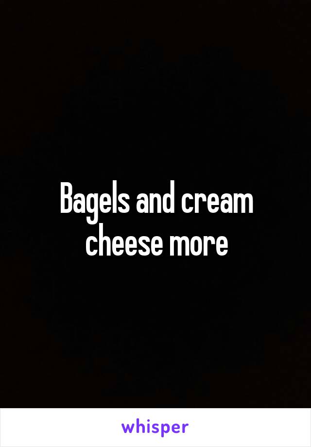 Bagels and cream cheese more