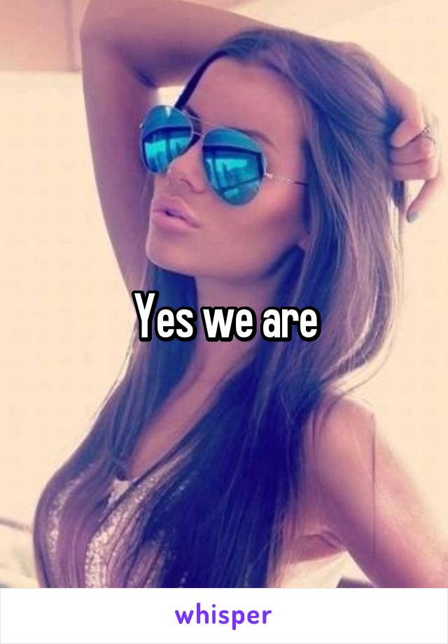 Yes we are