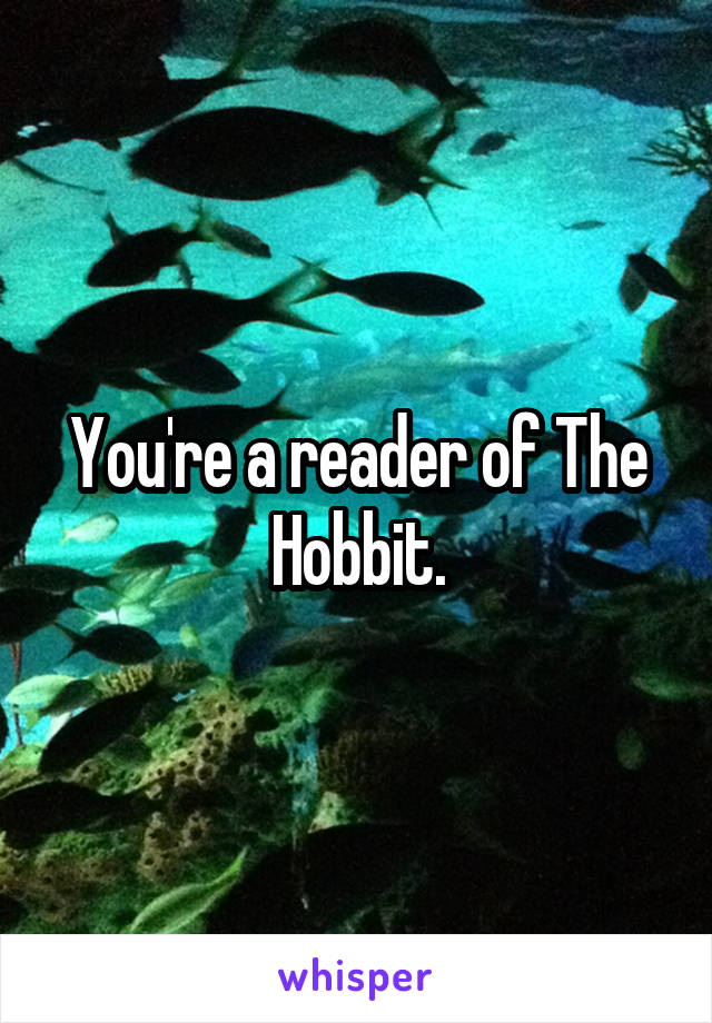 You're a reader of The Hobbit.