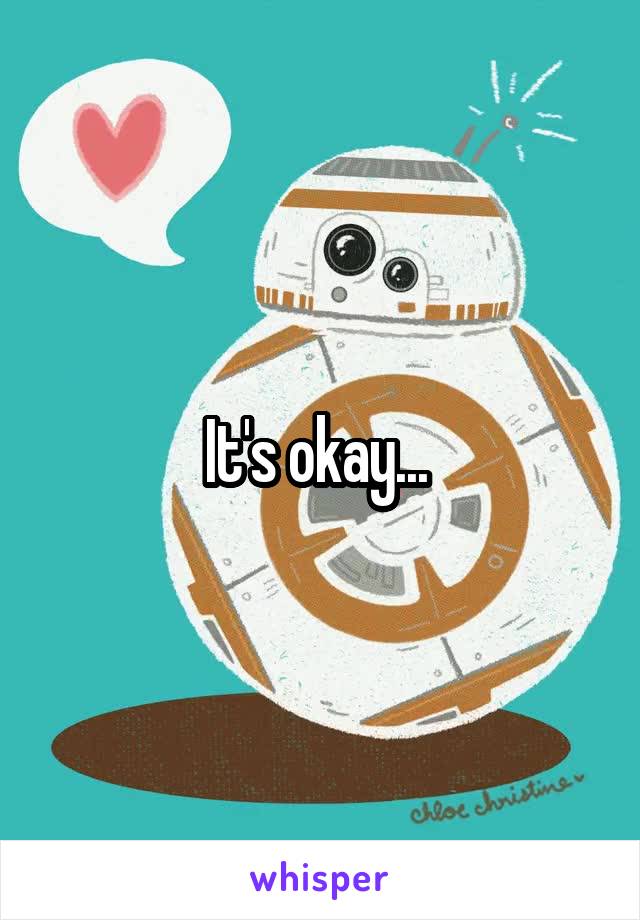 It's okay... 