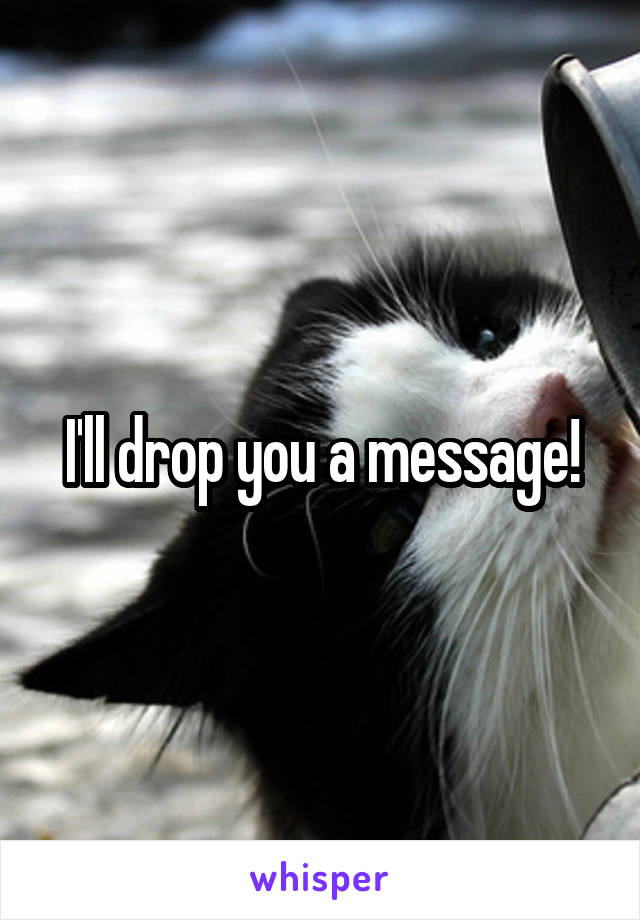 I'll drop you a message!