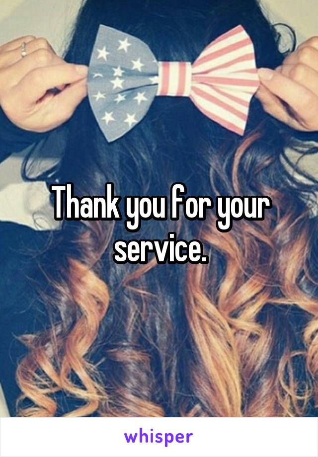 Thank you for your service.