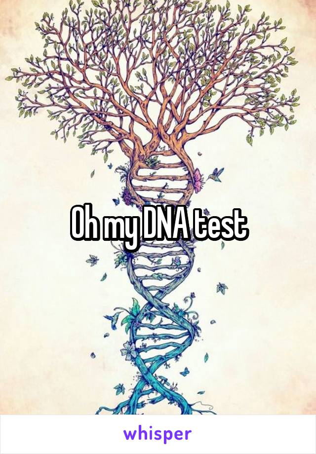 Oh my DNA test