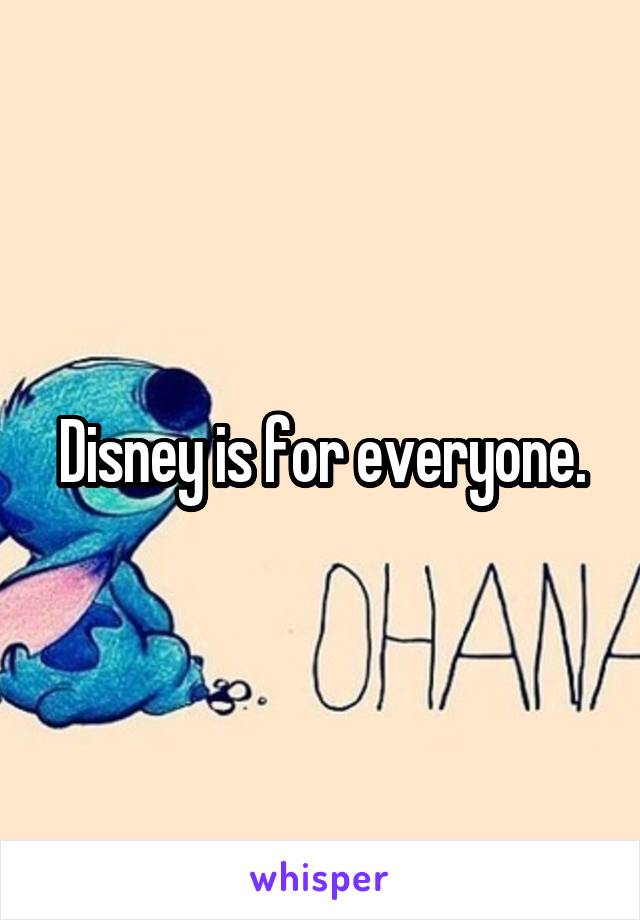 Disney is for everyone.