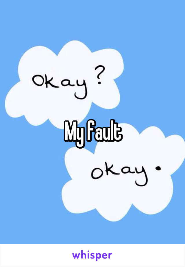 My fault