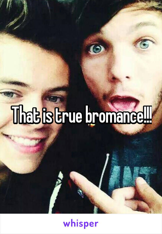 That is true bromance!!!