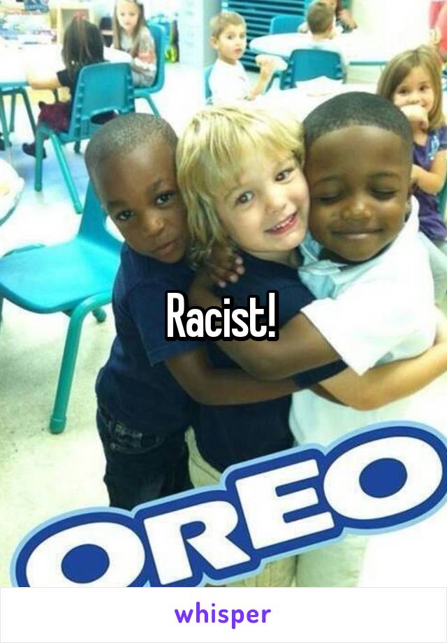 Racist! 