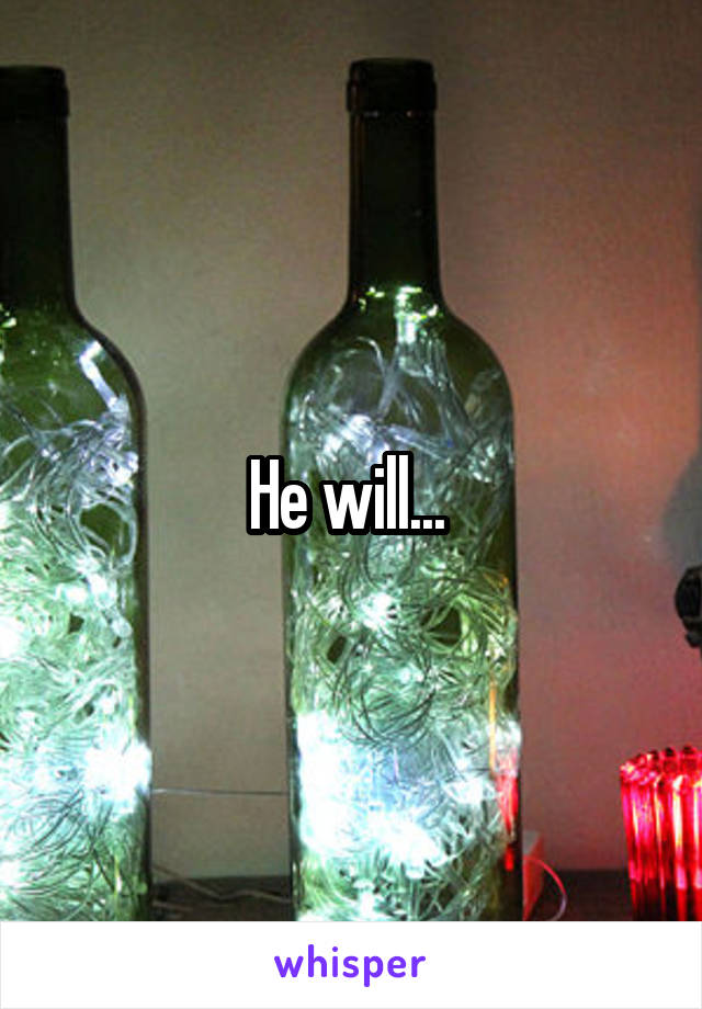 He will... 