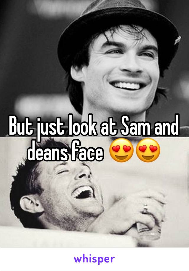 But just look at Sam and deans face 😍😍