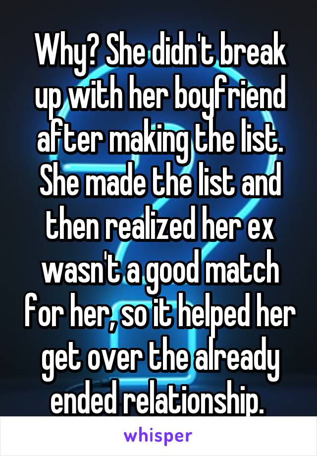 Why? She didn't break up with her boyfriend after making the list. She made the list and then realized her ex wasn't a good match for her, so it helped her get over the already ended relationship. 