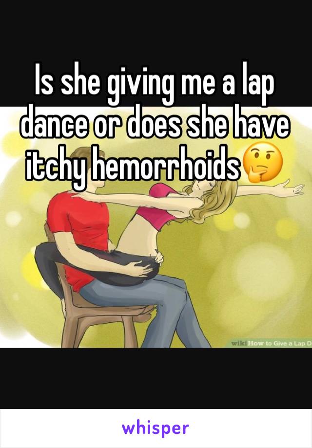 Is she giving me a lap dance or does she have itchy hemorrhoids🤔




