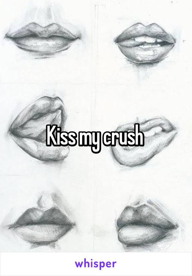 Kiss my crush 