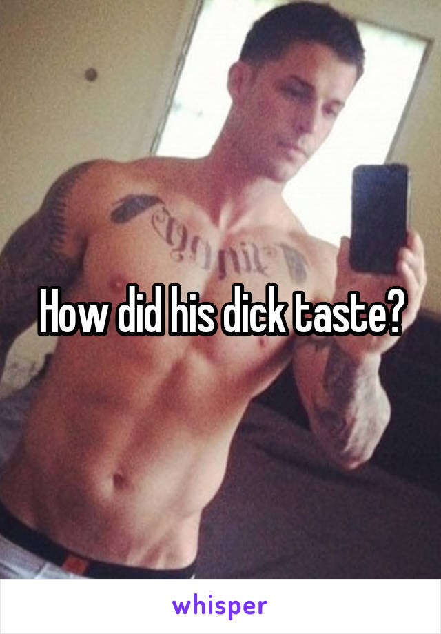 How did his dick taste?