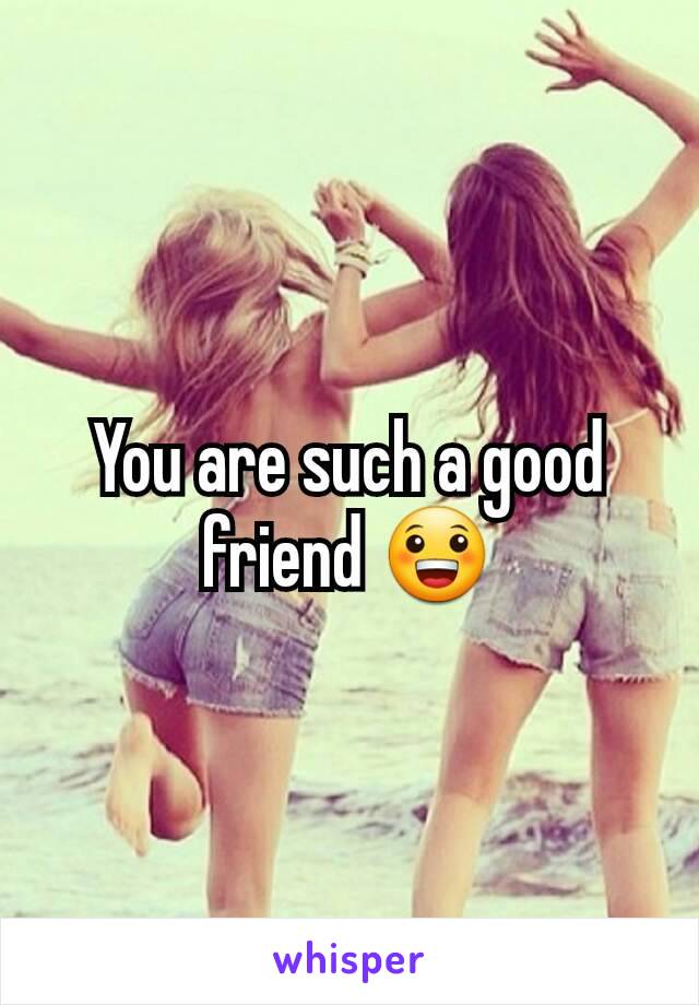 You are such a good friend 😀