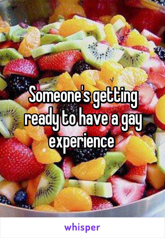 Someone's getting ready to have a gay experience 