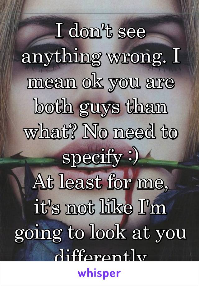 I don't see anything wrong. I mean ok you are both guys than what? No need to specify :)
At least for me, it's not like I'm going to look at you differently