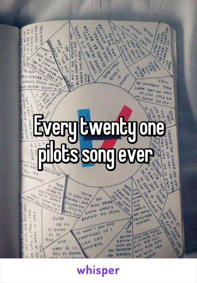 Every twenty one pilots song ever  