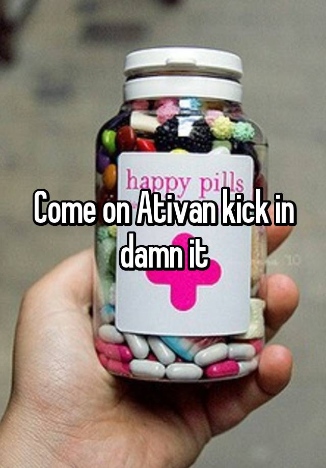 Come on Ativan kick in damn it