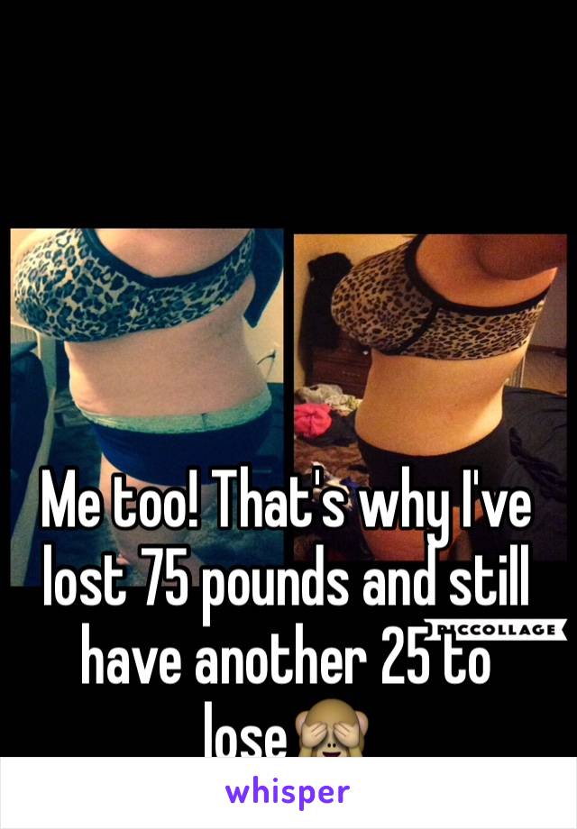 




Me too! That's why I've lost 75 pounds and still have another 25 to lose🙈