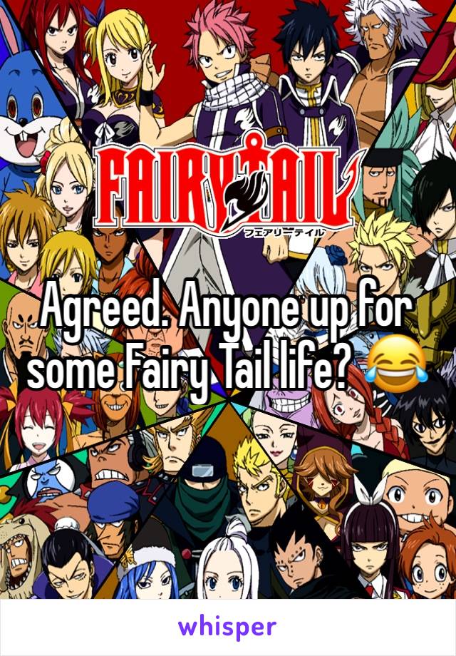 Agreed. Anyone up for some Fairy Tail life? 😂