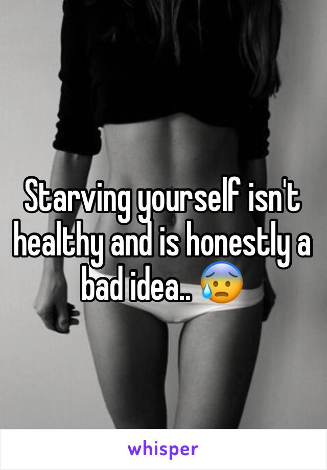 Starving yourself isn't healthy and is honestly a bad idea.. 😰 