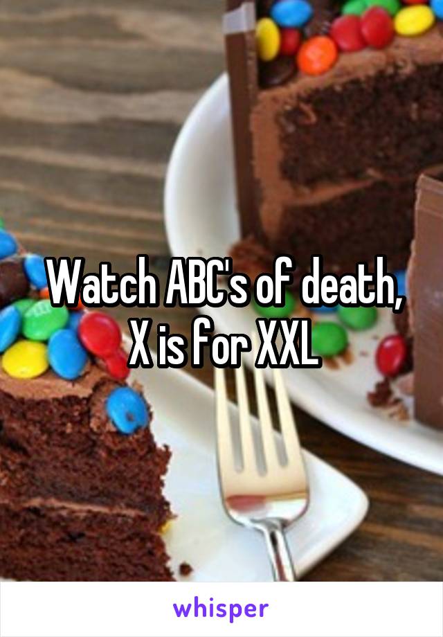 Watch ABC's of death, X is for XXL