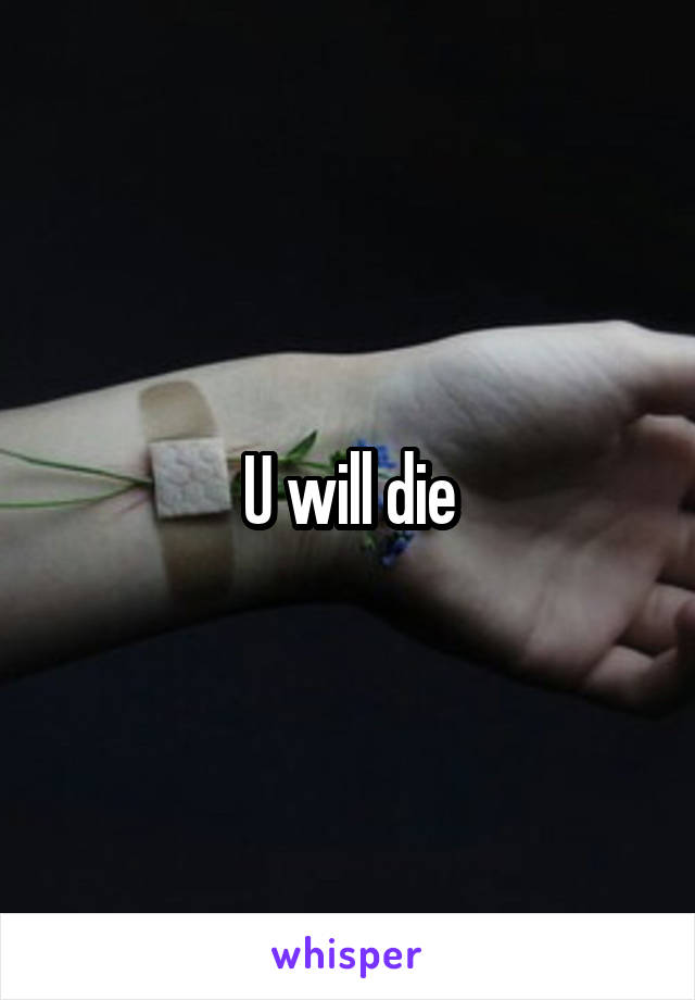 U will die