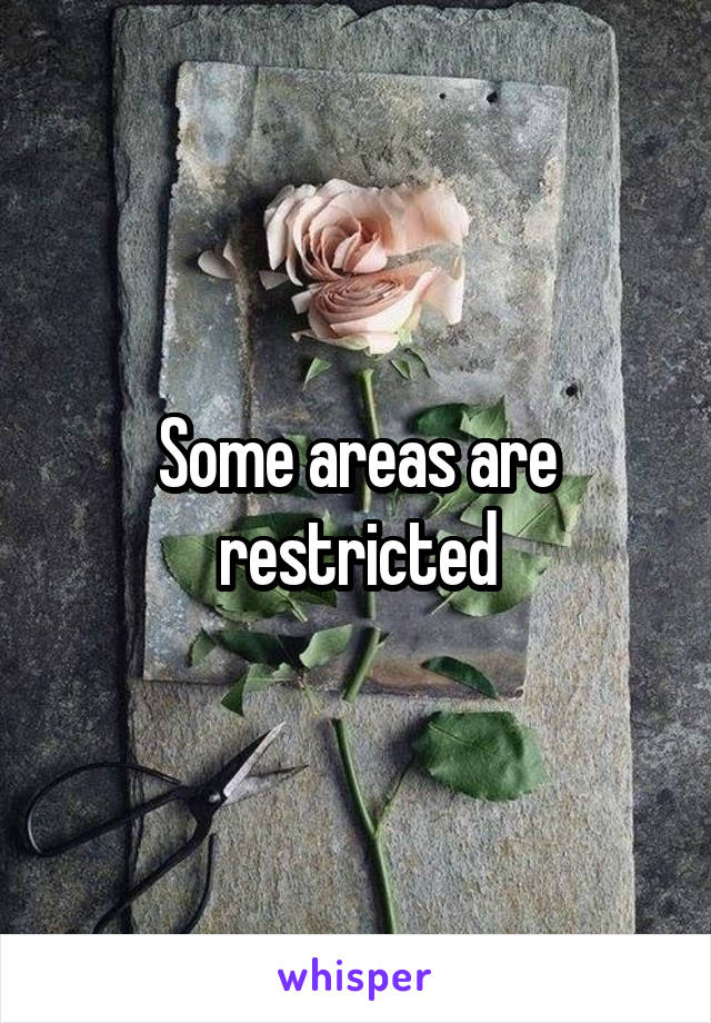 Some areas are restricted