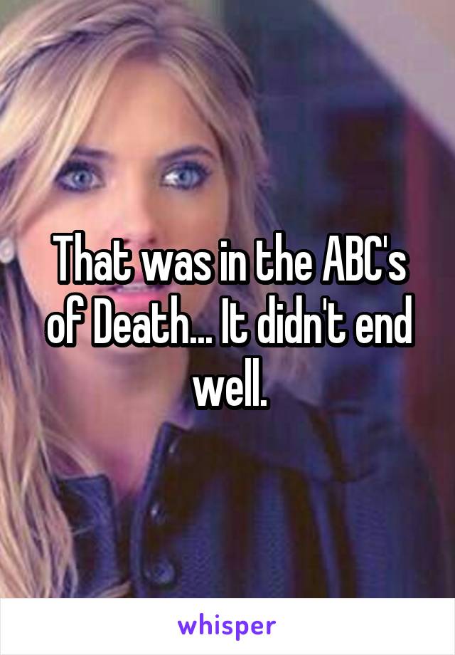 That was in the ABC's of Death... It didn't end well.