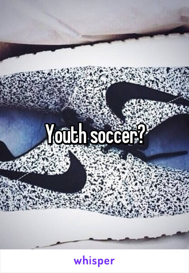 Youth soccer?