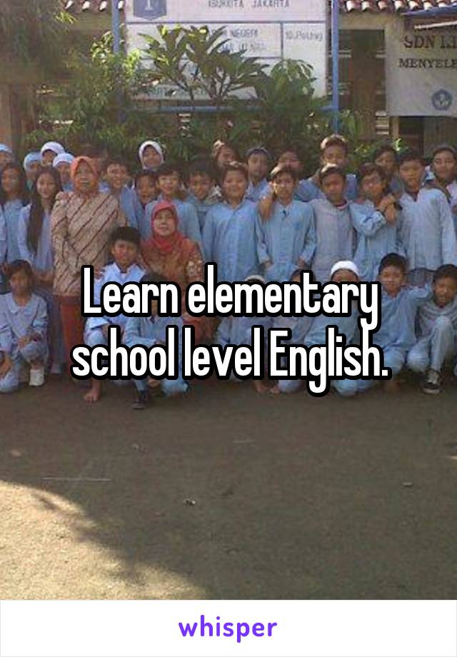 Learn elementary school level English.