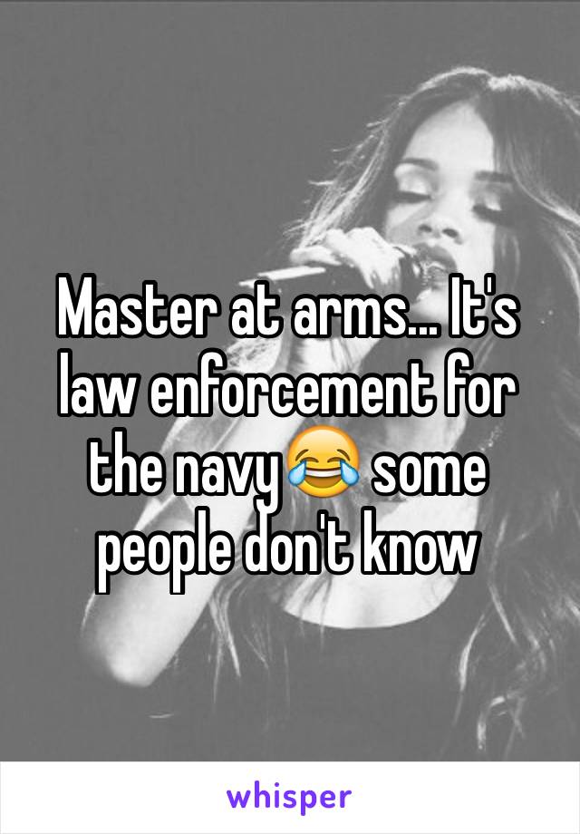 Master at arms... It's law enforcement for the navy😂 some people don't know