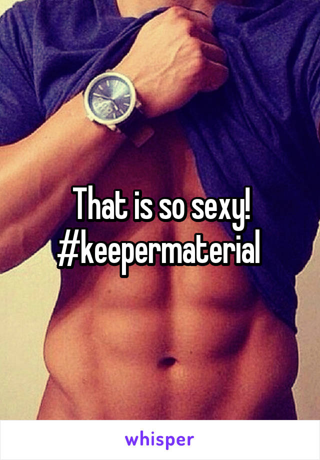 That is so sexy!
#keepermaterial 