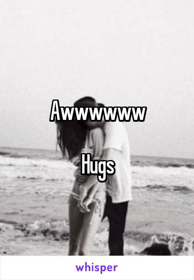 Awwwwww

Hugs