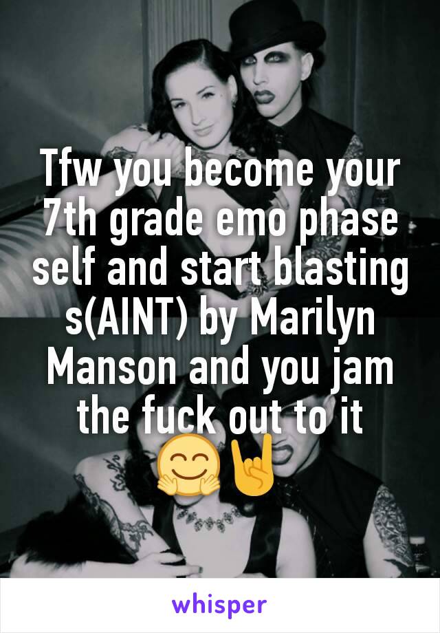 Tfw you become your 7th grade emo phase self and start blasting s(AINT) by Marilyn Manson and you jam the fuck out to it 🤗🤘
