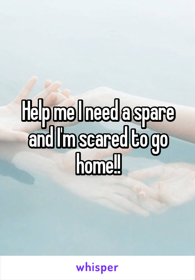 Help me I need a spare and I'm scared to go home!!