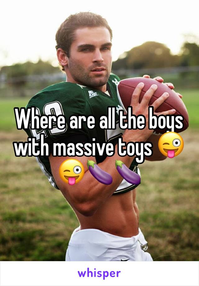 Where are all the boys with massive toys 😜😜🍆🍆