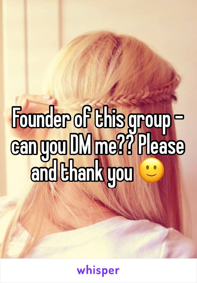 Founder of this group - can you DM me?? Please and thank you 🙂