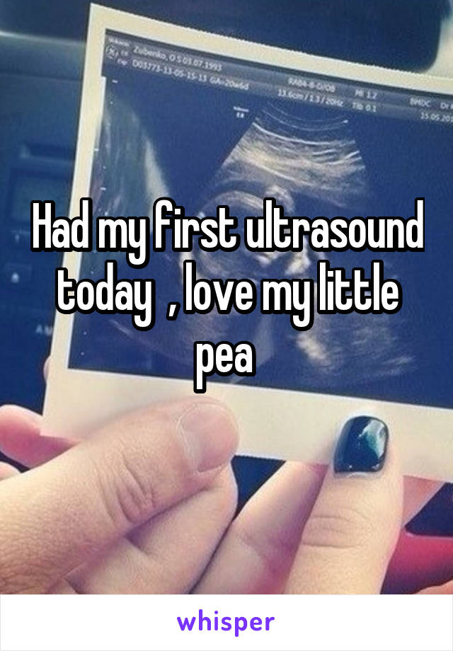 Had my first ultrasound today  , love my little pea 
