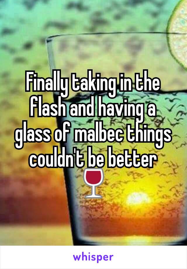 Finally taking in the flash and having a glass of malbec things couldn't be better 🍷