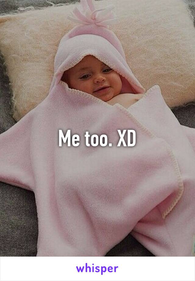 Me too. XD