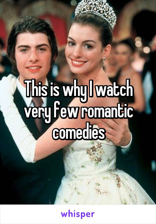 This is why I watch very few romantic comedies