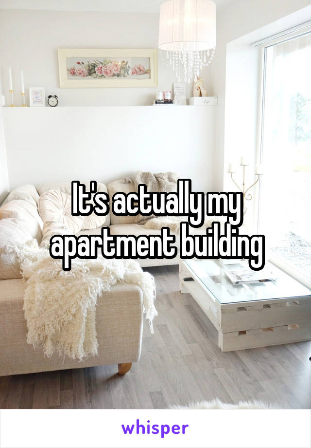 It's actually my apartment building