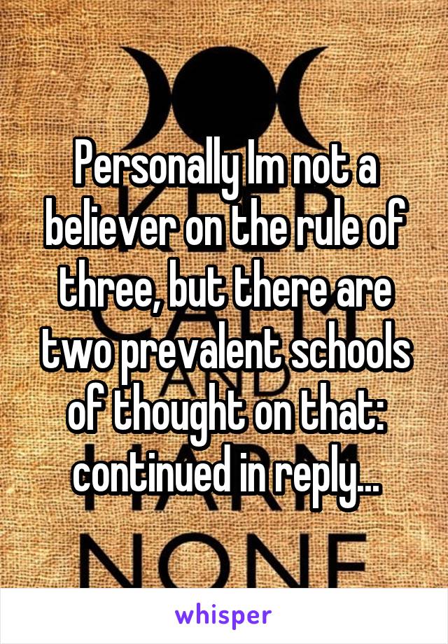 Personally Im not a believer on the rule of three, but there are two prevalent schools of thought on that: continued in reply...