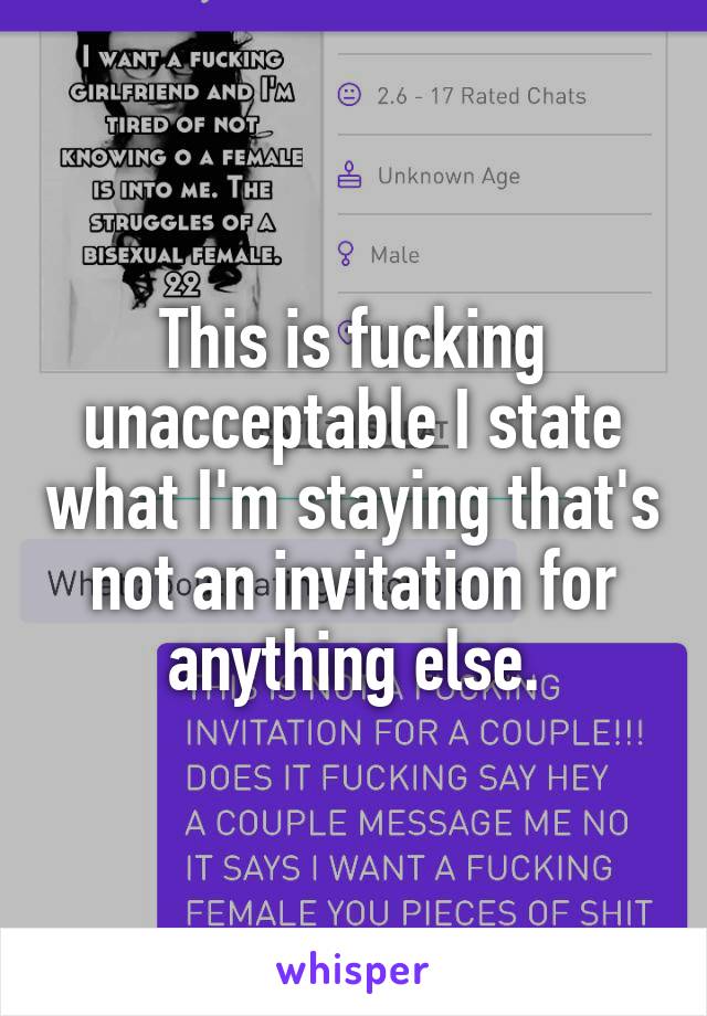 This is fucking unacceptable I state what I'm staying that's not an invitation for anything else.