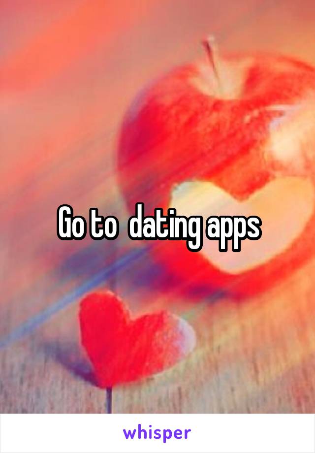 Go to  dating apps