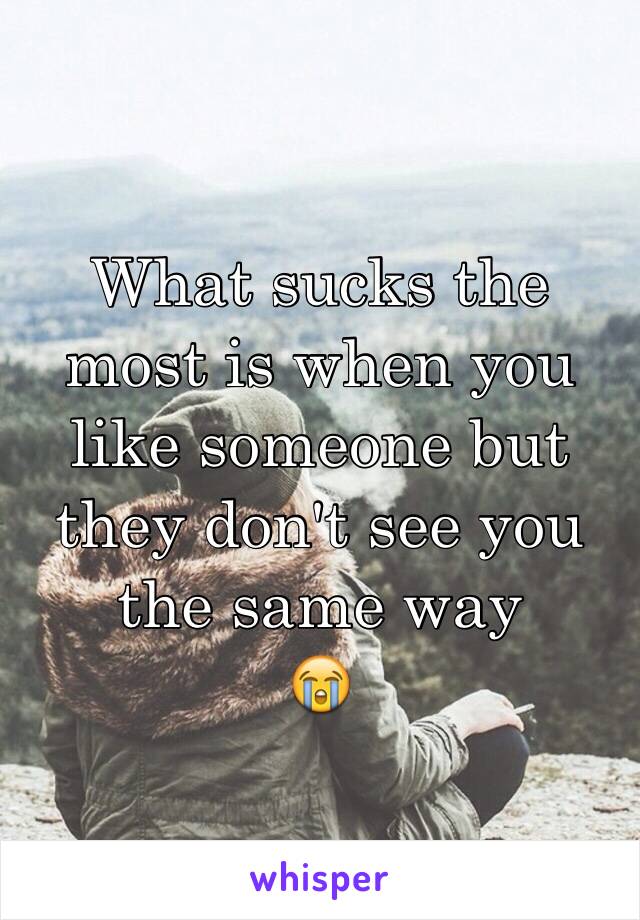 What sucks the most is when you like someone but they don't see you the same way
😭