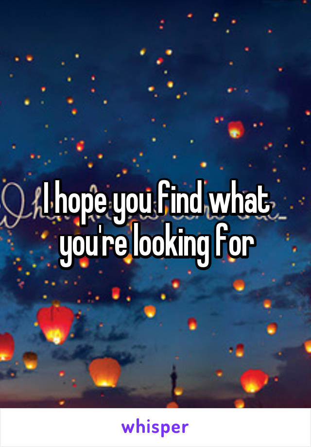 I hope you find what you're looking for